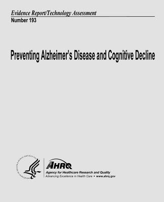 Preventing Alzheimer's Disease and Cognitive Decline: Evidence Report/Technology Assessment Number 193 by And Quality, Agency for Healthcare Resea