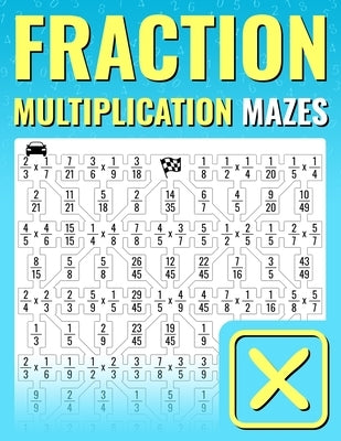Fraction Multiplication Mazes: An Entertaining Way to Learn and Practice Multiplying Fractions For Kids And Adults by Martin, Josh Ortiz