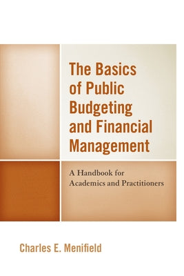 The Basics of Public Budgeting and Financial Management: A Handbook for Academics and Practitioners, 4th Edition by Menifield, Charles E.