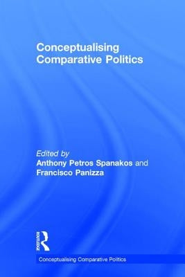 Conceptualising Comparative Politics by Spanakos, Anthony Petros