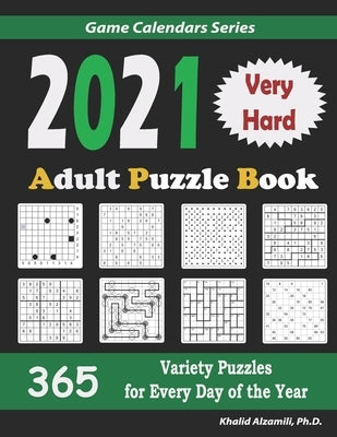 2021 Adult Puzzle Book: 365 Very Hard Variety Puzzles for Every Day of the Year: 12 Puzzle Types (Sudoku, Fillomino, Battleships, Calcudoku, B by Alzamili, Khalid