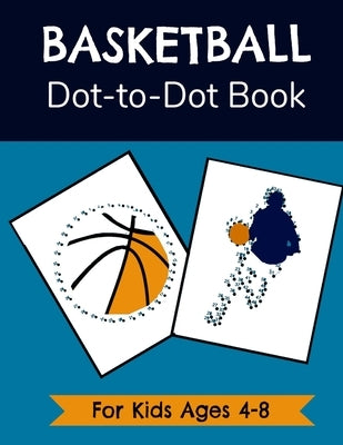 Basketball Dot-to-Dot Book for Kids Ages 4-8: Connect the Dots Activity and Coloring Book for Young Fans by Books, Slash Layup