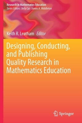 Designing, Conducting, and Publishing Quality Research in Mathematics Education by Leatham, Keith R.