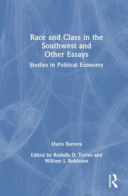 Race and Class in the Southwest and Other Essays: Studies in Political Economy by Barrera, Mario