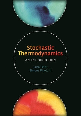 Stochastic Thermodynamics: An Introduction by Peliti, Luca