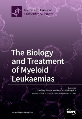 The Biology and Treatment of Myeloid Leukaemias by Brown, Geoffrey