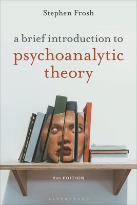 A Brief Introduction to Psychoanalytic Theory by Frosh, Stephen