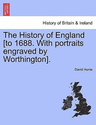 The History of England [To 1688. with Portraits Engraved by Worthington]. by Hume, David