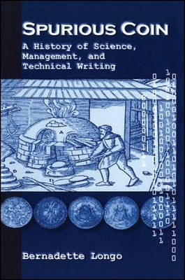 Spurious Coin: A History of Science, Management, and Technical Writing by Longo, Bernadette