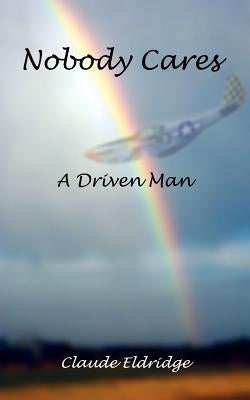 Nobody Cares: A Driven Man by Eldridge, Claude