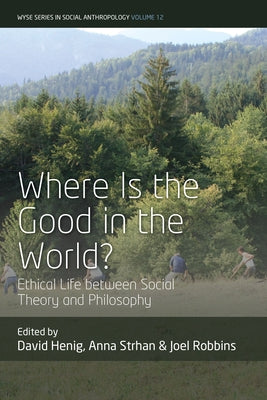 Where Is the Good in the World?: Ethical Life Between Social Theory and Philosophy by Henig, David