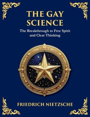 The Gay Science: The Joyful Wisdom of Life, Love, and Art (Large Print Deluxe Edition For Easy Reading) by Nietzsche, Friedrich Wilhelm