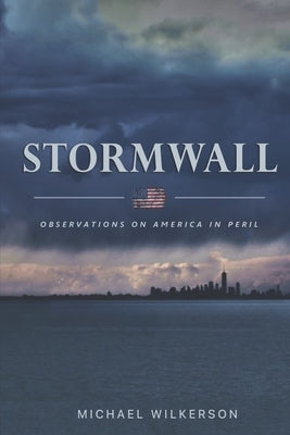 Stormwall: Observations on America in Peril by Wilkerson, Michael