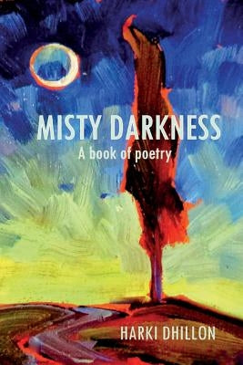 Misty Darkness, a book of poetry. by Dhillon, Harki