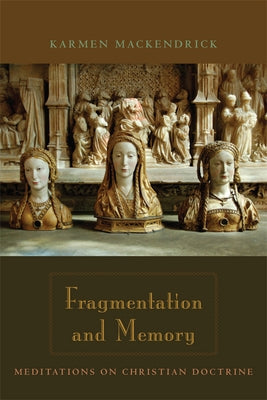 Fragmentation and Memory: Meditations on Christian Doctrine by Mackendrick, Karmen