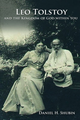Leo Tolstoy and the Kingdom of God within You by Shubin, Daniel H.