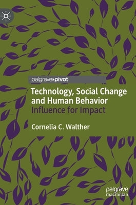 Technology, Social Change and Human Behavior: Influence for Impact by Walther, Cornelia C.
