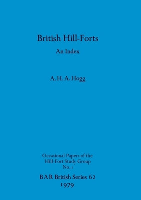 British Hill-Forts: An Index by Hogg, A. H. a.