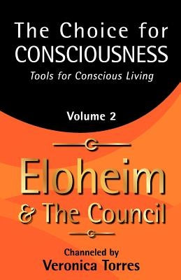 The Choice for Consciousness, Tools for Conscious Living: Vol. 2 by And the Council, Eloheim