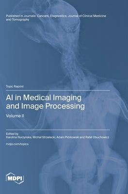 AI in Medical Imaging and Image Processing: Volume II by Nurzynska, Karolina