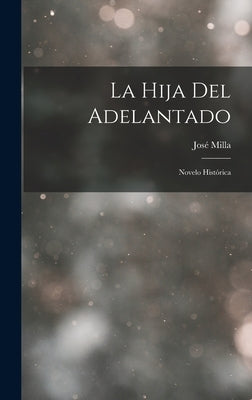 La Hija del Adelantado: Novelo Histórica by Milla, José