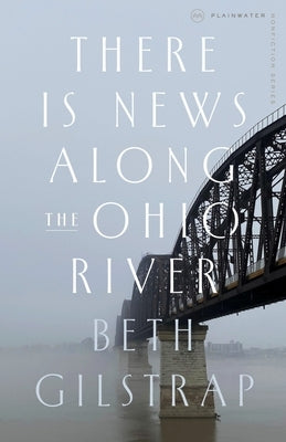 There Is News Along the Ohio River by Gilstrap, Beth