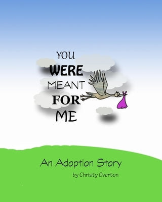 You were meant for me: An Adoption Story by Overton, Christy L.