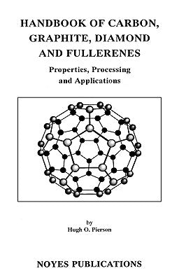 Handbook of Carbon, Graphite, Diamonds and Fullerenes: Processing, Properties and Applications by Pierson, Hugh O.
