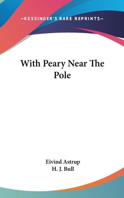 With Peary Near The Pole by Astrup, Eivind