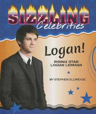 Logan!: Rising Star Logan Lerman by Eldridge, Stephen