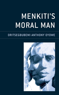 Menkiti's Moral Man by Oyowe, Oritsegbubemi Anthony