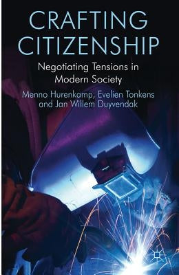 Crafting Citizenship: Negotiating Tensions in Modern Society by Hurenkamp, M.