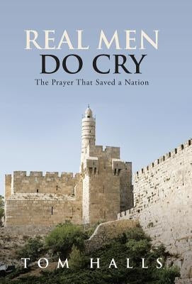 Real Men Do Cry: The Prayer That Saved a Nation by Halls, Tom