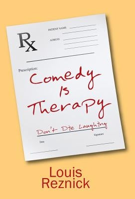 Comedy is Therapy: Don't Die Laughing by Reznick, Louis