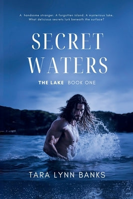 Secret Waters (The Lake Book 1): A steamy island erotica with threesomes and creatures that fulfil every sexual fantasy by Banks, Tara Lynn