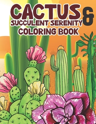 Cactus & Succulent Serenity Coloring Book: Desert Plant Cactus Relaxation Day and Night Coloring Book For Kids With Inspired Cactus True Coloring Book by Beyerta, Weibta Shihad