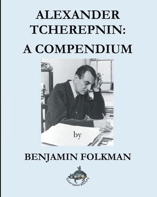 Alexander Tcherepnin: A Compendium by Folkman, Benjamin
