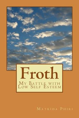 Froth: My Battle with Low Self Esteem by Phiri, Matrida
