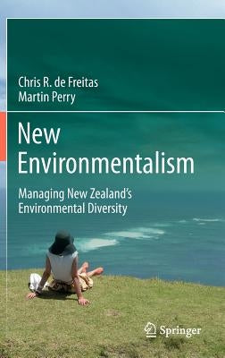 New Environmentalism: Managing New Zealand's Environmental Diversity by de Freitas, Chris R.