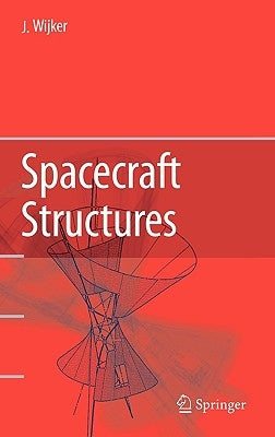 Spacecraft Structures by Wijker, J. Jaap