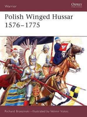 Polish Winged Hussar 1576-1775 by Brzezinski, Richard
