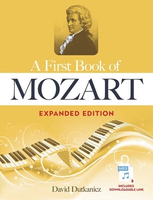 A First Book of Mozart Expanded Edition: For the Beginning Pianist with Downloadable Mp3s by Dutkanicz, David