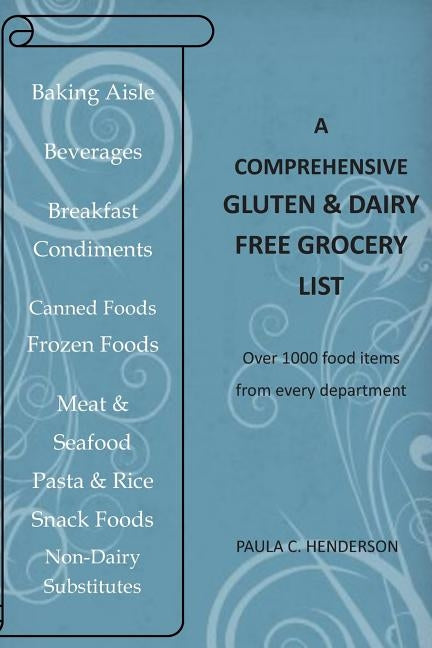 A Comprehensive Gluten & Dairy Free Grocery List: Over 1000 Food Items From Every Department by Henderson, Paula C.