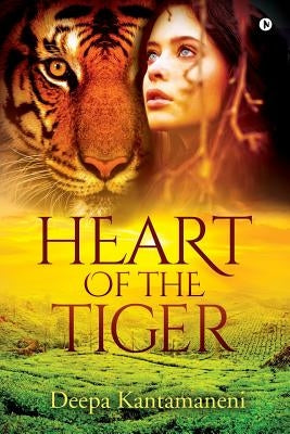 Heart of the Tiger by Deepa Kantamaneni