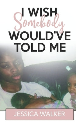 I Wish Somebody Would Have Told Me: Using Digital Media to Advocate for Awareness by Richardson, Nakera