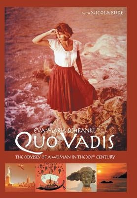 Quo Vadis: The Odyssey of a Woman in the Xxth Century by Schrankl, Eva-Maria
