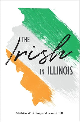 The Irish in Illinois by Billings, Mathieu W.