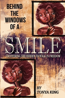 Behind the Windows of a Smile by King, Tonya