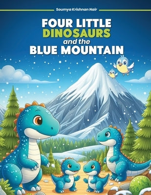 Four Little Dinosaurs And The Blue Mountain by Krishnan Nair, Soumya