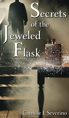 Secrets of the Jeweled Flask by Severino, Camille J.